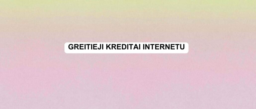 greitieji kreditai internetu