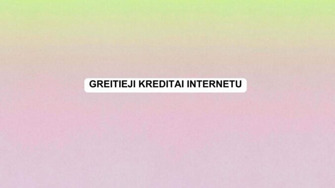 greitieji kreditai internetu